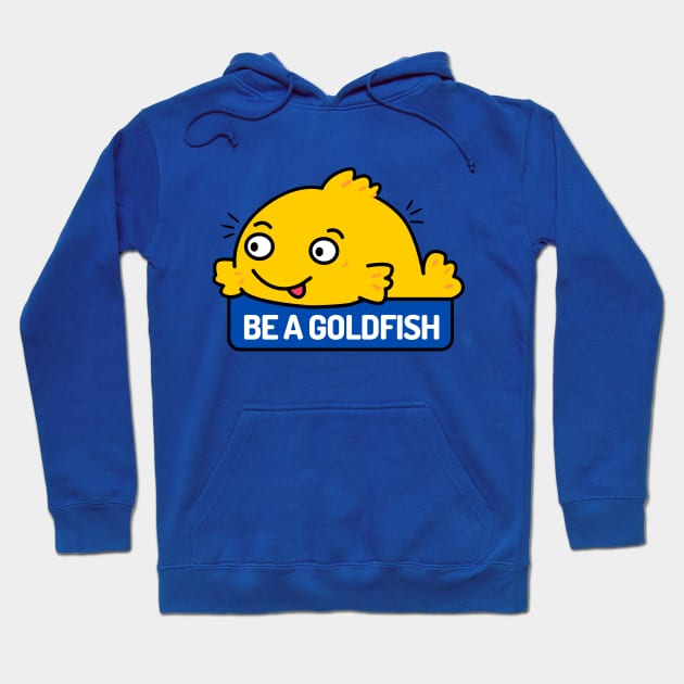 Be a Goldfish Hoodie by maikamess